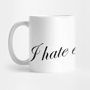 I hate everyone! Mug